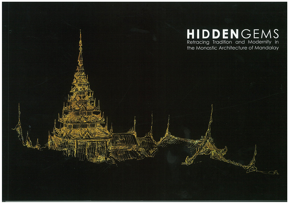 HIDDEN GEMS – RETRACING TRADITION AND MODERNITY IN THE MONASTIC ARCHITECTURE OF MANDALAY