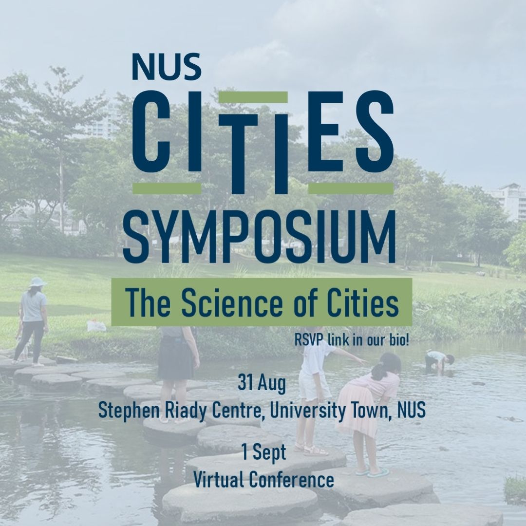 NUS Cities Symposium:
The Science of Cities (2-Day Event: In-person &amp; Virtual)